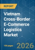 Vietnam Cross-Border E-Commerce Logistics - Market Share Analysis, Industry Trends & Statistics, Growth Forecasts (2026-2031)- Product Image