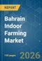 Bahrain Indoor Farming - Market Share Analysis, Industry Trends & Statistics, Growth Forecasts (2026-2031) - Product Image