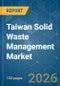Taiwan Solid Waste Management - Market Share Analysis, Industry Trends & Statistics, Growth Forecasts (2026-2031) - Product Thumbnail Image