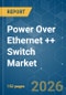 Power Over Ethernet (PoE) ++ Switch - Market Share Analysis, Industry Trends & Statistics, Growth Forecasts (2026-2031) - Product Thumbnail Image