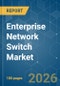 Enterprise Network Switch - Market Share Analysis, Industry Trends & Statistics, Growth Forecasts (2026-2031) - Product Image