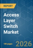 Access Layer Switch - Market Share Analysis, Industry Trends & Statistics, Growth Forecasts (2026-2031)- Product Image
