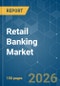 Retail Banking - Market Share Analysis, Industry Trends & Statistics, Growth Forecasts (2026-2031) - Product Thumbnail Image