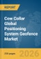 Cow Collar Global Positioning System (GPS) Geofence Market Report 2026 - Product Thumbnail Image