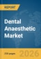 Dental Anaesthetic Market Report 2026 - Product Thumbnail Image