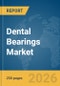Dental Bearings Market Report 2026 - Product Thumbnail Image