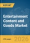 Entertainment Content and Goods Market Report 2026 - Product Image