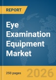 Eye Examination Equipment Market Report 2026- Product Image