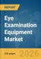 Eye Examination Equipment Market Report 2026 - Product Thumbnail Image