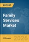 Family Services Market Report 2026 - Product Thumbnail Image