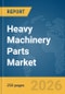 Heavy Machinery Parts Market Report 2026 - Product Image