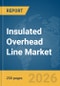 Insulated Overhead Line Market Report 2026 - Product Thumbnail Image