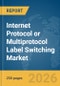 Internet Protocol (IP) or Multiprotocol Label Switching (MPLS) Market Report 2026 - Product Thumbnail Image