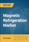 Magnetic Refrigeration Market Report 2026 - Product Thumbnail Image