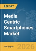 Media Centric Smartphones Market Report 2026- Product Image