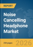 Noise Cancelling Headphone Market Report 2026- Product Image