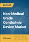 Non-Medical Grade Ophthalmic Device Market Report 2026 - Product Thumbnail Image