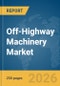 Off-Highway Machinery Market Report 2026 - Product Thumbnail Image