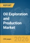 Oil Exploration and Production Market Report 2026 - Product Thumbnail Image