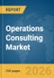Operations Consulting Market Report 2026 - Product Image