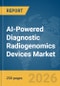 AI-Powered Diagnostic Radiogenomics Devices Market Report 2026 - Product Thumbnail Image