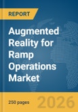 Augmented Reality (AR) for Ramp Operations Market Report 2026- Product Image