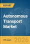 Autonomous Transport Market Report 2026 - Product Thumbnail Image
