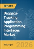 Baggage Tracking Application Programming Interfaces (APIs) Market Report 2026- Product Image