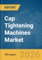 Cap Tightening Machines Market Report 2026 - Product Thumbnail Image