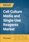 Cell Culture Media and Single-Use Reagents Market Report 2026 - Product Image