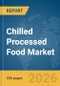 Chilled Processed Food Market Report 2026 - Product Thumbnail Image