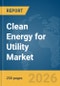 Clean Energy for Utility Market Report 2026 - Product Thumbnail Image