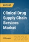 Clinical Drug Supply Chain Services Market Report 2026 - Product Thumbnail Image