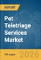Pet Teletriage Services Market Report 2026 - Product Image