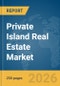Private Island Real Estate Market Report 2026 - Product Thumbnail Image