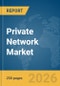 Private Network Market Report 2026 - Product Thumbnail Image