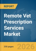 Remote Vet Prescription Services Market Report 2026- Product Image