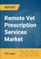 Remote Vet Prescription Services Market Report 2026 - Product Thumbnail Image