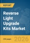Reverse Light Upgrade Kits Market Report 2026 - Product Thumbnail Image