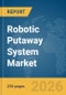 Robotic Putaway System Market Report 2026 - Product Thumbnail Image