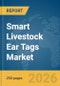 Smart Livestock Ear Tags Market Report 2026 - Product Image