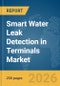 Smart Water Leak Detection in Terminals Market Report 2026 - Product Thumbnail Image