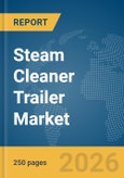 Steam Cleaner Trailer Market Report 2026- Product Image