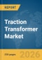 Traction Transformer (Onboard) Market Report 2026 - Product Thumbnail Image