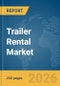 Trailer Rental Market Report 2026 - Product Thumbnail Image