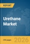 Urethane Market Report 2026 - Product Thumbnail Image