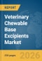 Veterinary Chewable Base Excipients Market Report 2026 - Product Image