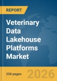 Veterinary Data Lakehouse Platforms Market Report 2026- Product Image
