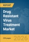 Drug Resistant Virus Treatment Market Report 2026 - Product Thumbnail Image
