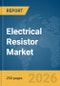 Electrical Resistor Market Report 2026 - Product Thumbnail Image